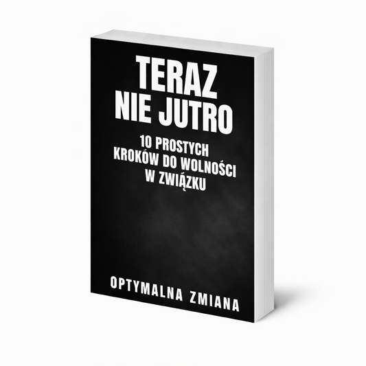 TERAZ NIE JUTRO 10 prostych kroków do wolności w związku